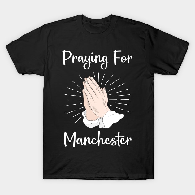 Praying For Manchester T-Shirt by blakelan128